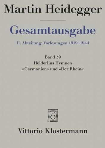 Gesamtausgabe, Bd. 39: Hölderlins Hymnen "Germanien" und "Der Rhein" (Freiburger Vorlesung Wintersemester 1934/35)